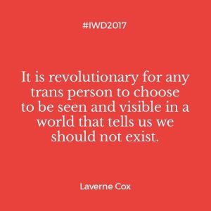 A quote from Laverne Cox that reads It is revolutionary for any trans person to choose to be seen and visible in a world that tells us we should not exist.